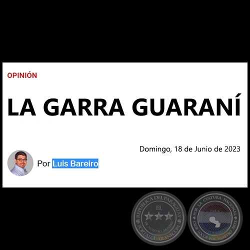 LA GARRA GUARAN - Por LUIS BAREIRO - Domingo, 18 de Junio de 2023